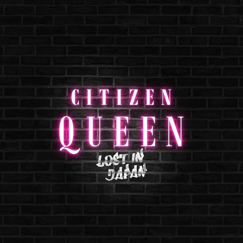 Lost in Japan – Citizen Queen